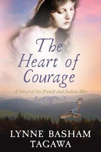 Cover image for The Heart of Courage: A Novel of the French and Indian War