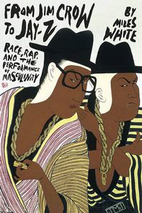 Cover image for From Jim Crow to Jay-Z: Race, Rap, and the Performance of Masculinity