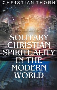 Cover image for Solitary Christian Spirituality in the Modern World