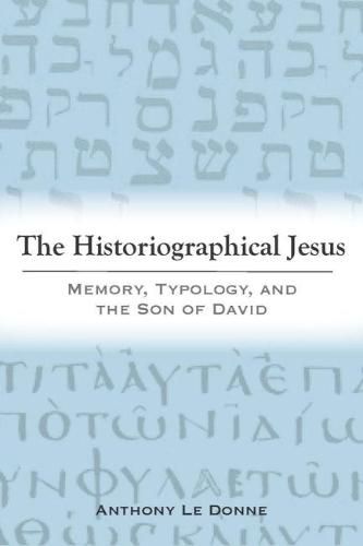 Cover image for The Historiographical Jesus: Memory, Typology, and the Son of David