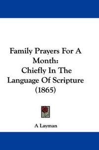 Cover image for Family Prayers For A Month: Chiefly In The Language Of Scripture (1865)