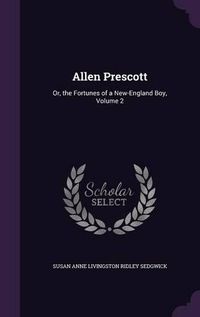 Cover image for Allen Prescott: Or, the Fortunes of a New-England Boy, Volume 2