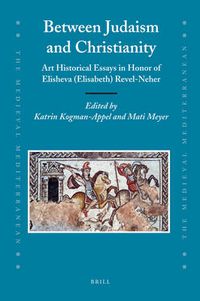 Cover image for Between Judaism and Christianity: Art Historical Essays in Honor of Elisheva (Elisabeth) Revel-Neher