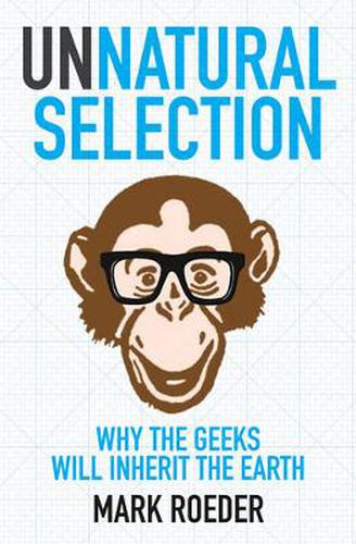 Unnatural Selection: Why The Geeks Will Inherit The Earth