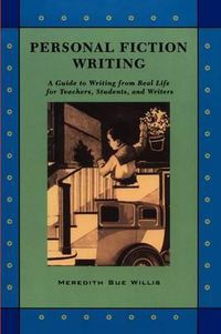 Cover image for Personal Fiction Writing: A Guide to Writing from Real Life for Teachers, Students & Writers