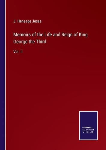 Cover image for Memoirs of the Life and Reign of King George the Third: Vol. II