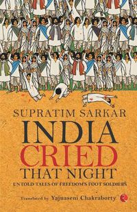 Cover image for India Cried That Night: Untold Tales of Freedom's Foot Soldiers