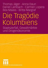 Cover image for Die Tragoedie Kolumbiens: Staatszerfall, Gewaltmarkte Und Drogenoekonomie