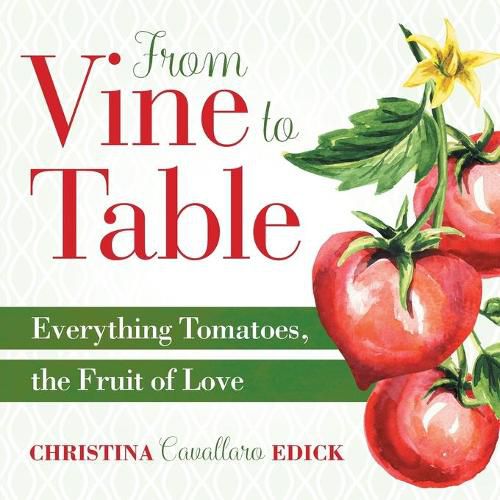 Cover image for From Vine to Table: Everything Tomatoes, The Fruit of Love