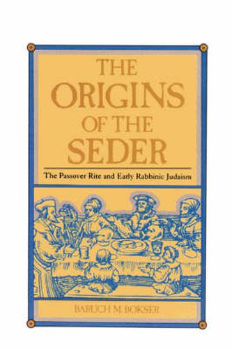 Cover image for The Origins of the Seder: The Passover Rite and Early Rabbinic Judaism