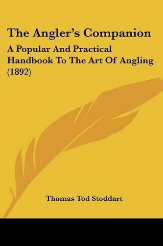 Cover image for The Angler's Companion: A Popular and Practical Handbook to the Art of Angling (1892)