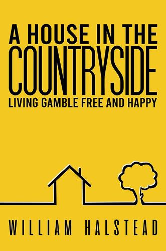 Cover image for A House in the Countryside: Living Gamble Free and Happy