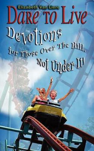 Cover image for Dare to Live: Devotions for Those Over the Hill, Not Under It!