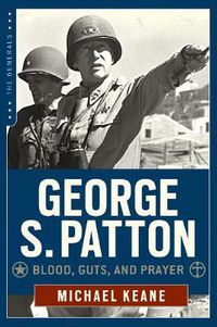 Cover image for George S. Patton: Blood, Guts, and Prayer