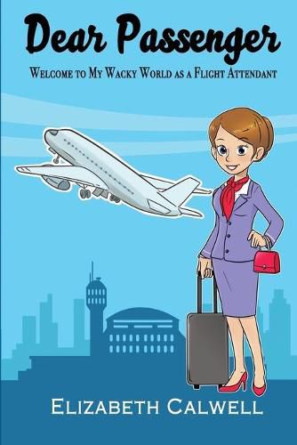 Cover image for Dear Passenger: Welcome to My Wacky World as a Flight Attendant