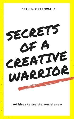 Cover image for Secrets of a Creative Warrior: A Practical Guide for Developing Your Creative Confidence