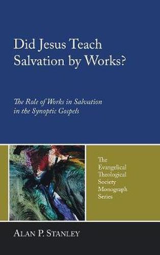 Cover image for Did Jesus Teach Salvation by Works?: The Role of Works in Salvation in the Synoptic Gospels