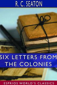 Cover image for Six Letters From the Colonies (Esprios Classics)