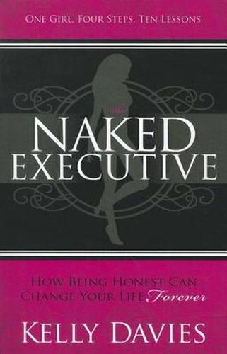 Cover image for The Naked Executive: How Being Honest Can Change Your Life Forever