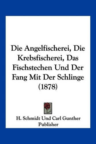 Die Angelfischerei, Die Krebsfischerei, Das Fischstechen Und Der Fang Mit Der Schlinge (1878)