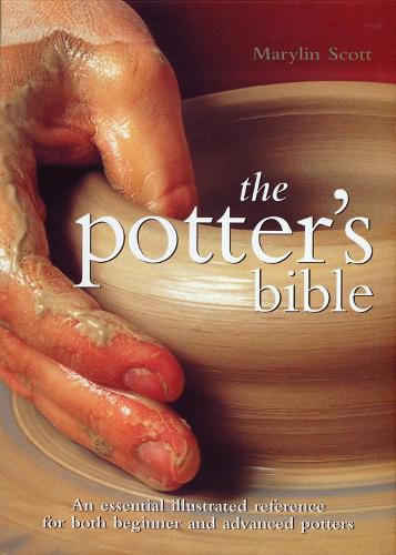 Cover image for The Potter's Bible: An Essential Illustrated Reference for both Beginner and Advanced Potters