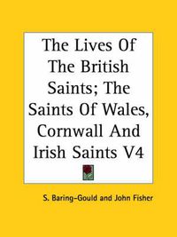 Cover image for The Lives Of The British Saints; The Saints Of Wales, Cornwall And Irish Saints V4