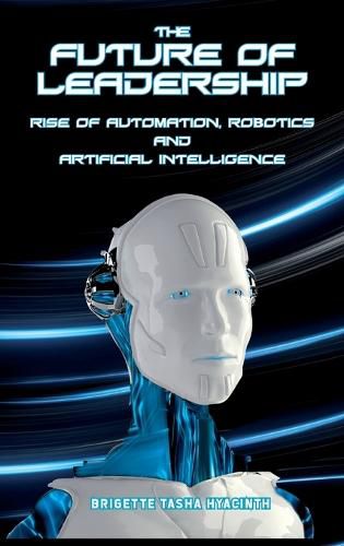 Cover image for The Future of Leadership: Rise of Automation, Robotics and Artificial Intelligence