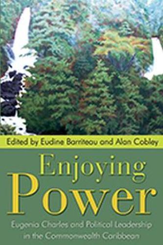 Cover image for Enjoying Power: Eugenia Charles and Political Leadership in the Commonwealth Caribbean