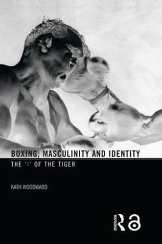 Cover image for Boxing, Masculinity and Identity: The 'I' of the Tiger