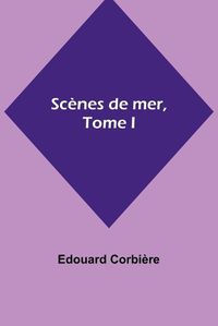 Cover image for Scenes de mer, Tome I