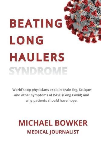 Cover image for Beating Long Haulers Syndrome: World's top physicians explain brain fog, fatigue and other symptoms of PASC (Long Covid) and why patients should have hope