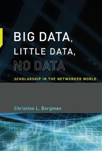 Cover image for Big Data, Little Data, No Data: Scholarship in the Networked World
