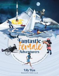 Cover image for Fantastic Female Adventurers: Truly amazing tales of women exploring the world