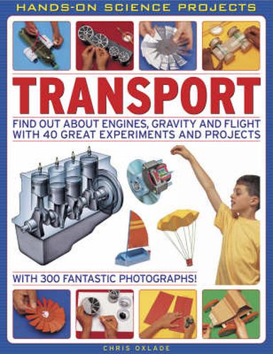 Transport: Find Out About Engines, Gravity and Flight with 40 Great Experiments and Projects