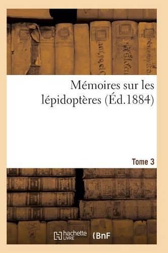 Cover image for Memoires Sur Les Lepidopteres. Tome 3