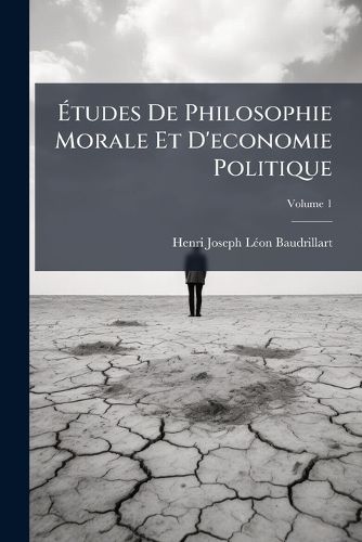 Cover image for Tudes de Philosophie Morale Et D'Economie Politique, Volume 1