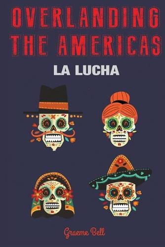 Cover image for Overlanding the Americas: La Lucha