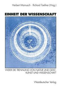 Cover image for Einheit Der Wissenschaft: Wider Die Trennung Von Natur Und Geist, Kunst Und Wissenschaft