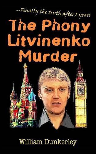 Cover image for The Phony Litvinenko Murder: The story told by the media doesn't match the facts.