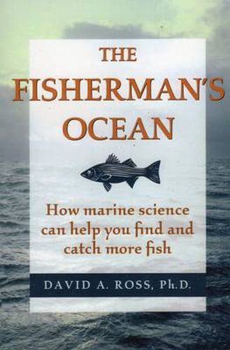 The Fisherman's Ocean: How Marine Science Can Help You Find and Catch More Fish