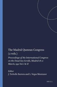 Cover image for The Madrid Qumran Congress (2 vols.): Proceedings of the International Congress on the Dead Sea Scrolls, Madrid 18-21 March, 1991 Vol. I & II