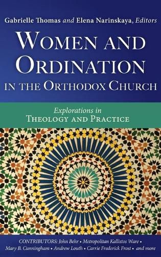 Women and Ordination in the Orthodox Church: Explorations in Theology and Practice