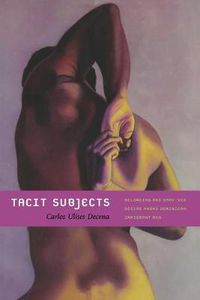 Cover image for Tacit Subjects: Belonging and Same-Sex Desire among Dominican Immigrant Men