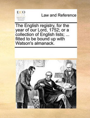 Cover image for The English Registry, for the Year of Our Lord, 1752; Or a Collection of English Lists; ... Fitted to Be Bound Up with Watson's Almanack.