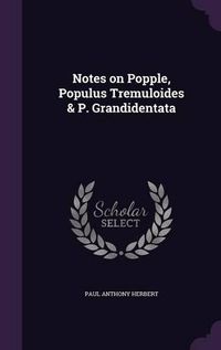 Cover image for Notes on Popple, Populus Tremuloides & P. Grandidentata