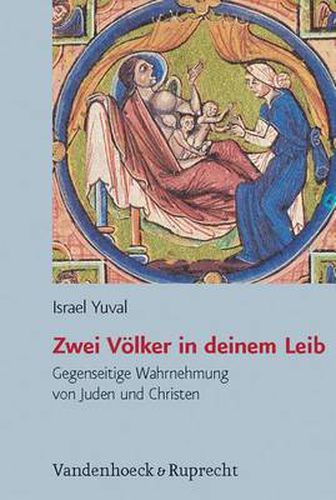 Cover image for Zwei Volker in Deinem Leib: Gegenseitige Wahrnehmung Von Juden Und Christen in Spatantike Und Mittelalter - Aus Dem Hebraischen Von Dafna Mach