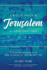 Cover image for A Week of Prayer in Jerusalem: A Traveller's Tale