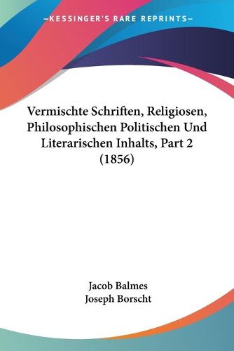 Cover image for Vermischte Schriften, Religiosen, Philosophischen Politischen Und Literarischen Inhalts, Part 2 (1856)