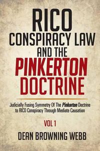 Cover image for RICO Conspiracy Law and the Pinkerton Doctrine: Judicially Fusing Symmetry Of The Pinkerton Doctrine to RICO Conspiracy Through Mediate Causation