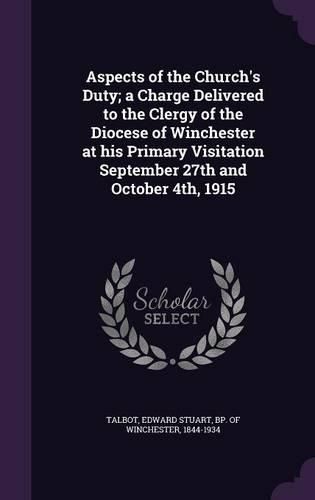 Cover image for Aspects of the Church's Duty; A Charge Delivered to the Clergy of the Diocese of Winchester at His Primary Visitation September 27th and October 4th, 1915